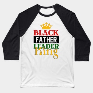 Black Father, Leader, King Baseball T-Shirt